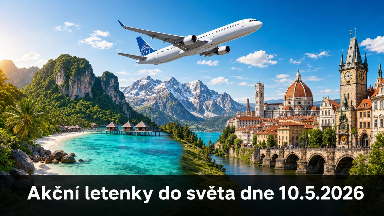 🔥 Akční letenky 10.5.2026: 570 tipů, jak levně obletět Evropu i exotiku