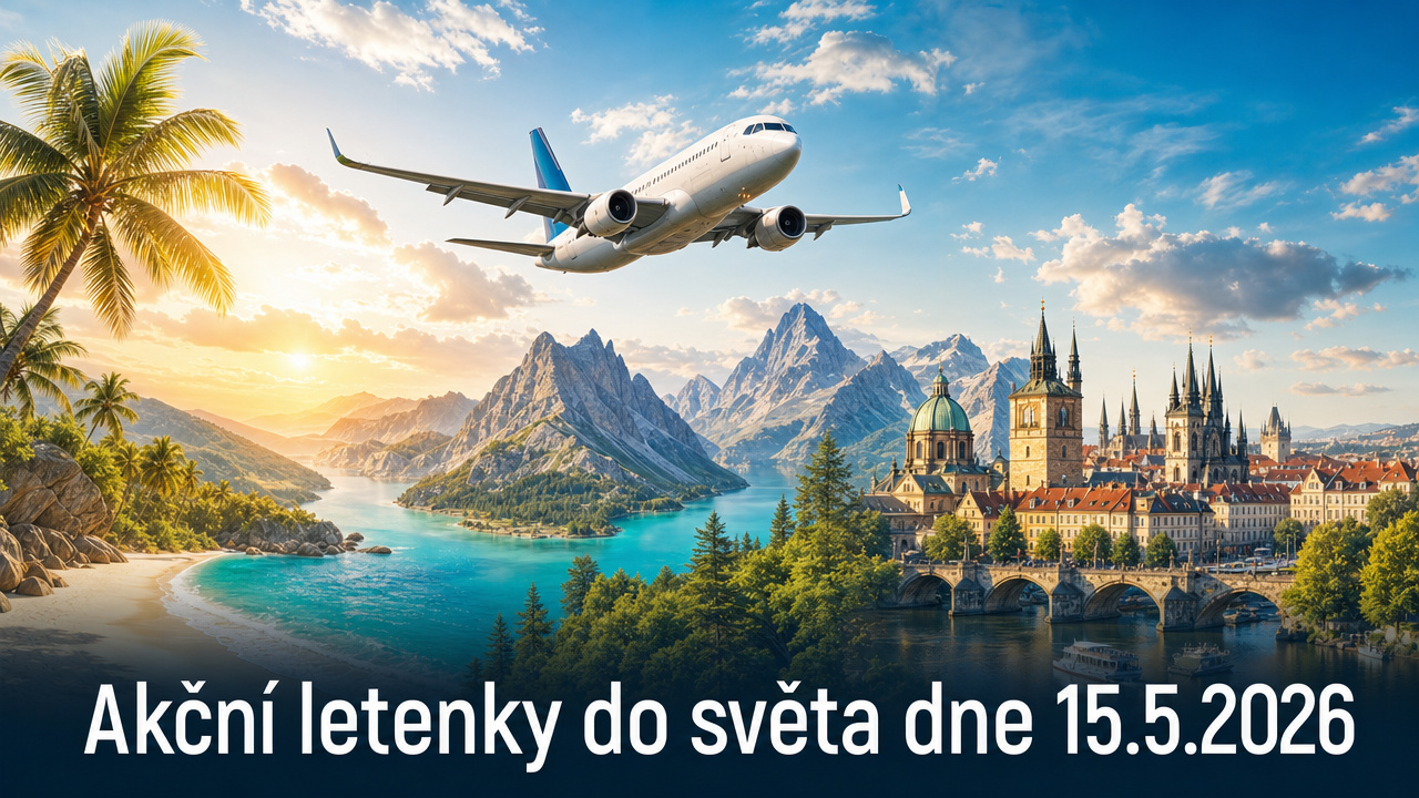 🔥 Akční letenky 15.5.2026: 582 tipů, jak levně do světa už od 993 Kč!