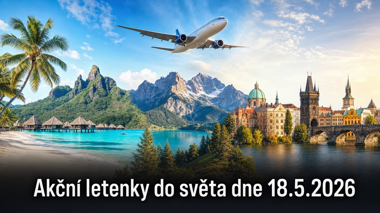 🔥 Akční letenky 18.5.2026: 566 důvodů sbalit kufr a vyrazit do světa!