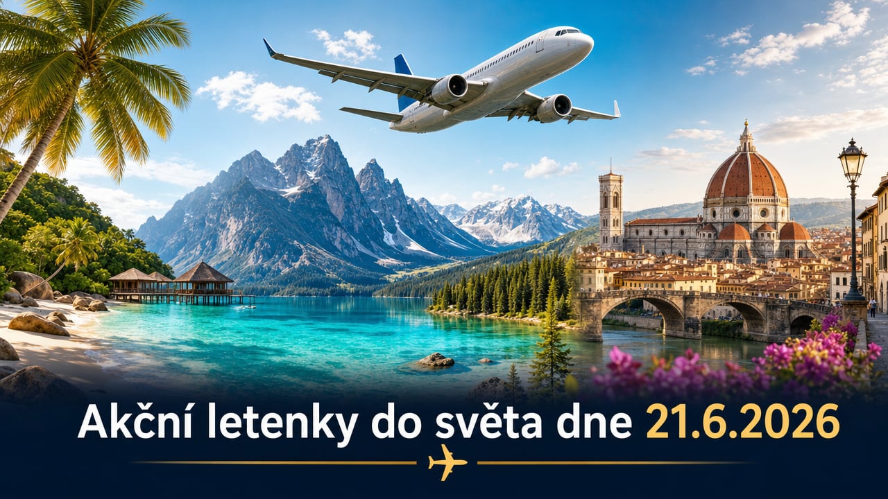 Akční letenky 21.6.2026: 606 tipů, jak levně do světa ✈️🌍