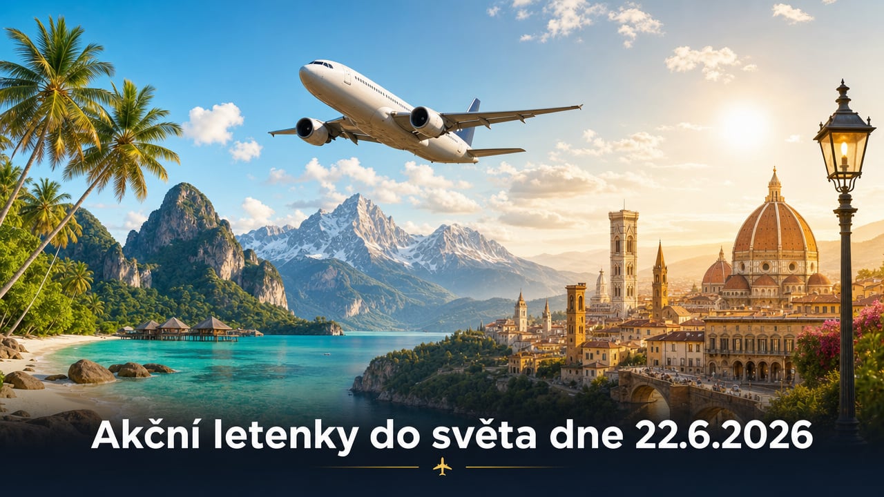 🔥 Akční letenky 22.6.2026: 607 důvodů sbalit kufry a letět za dobrodružstvím