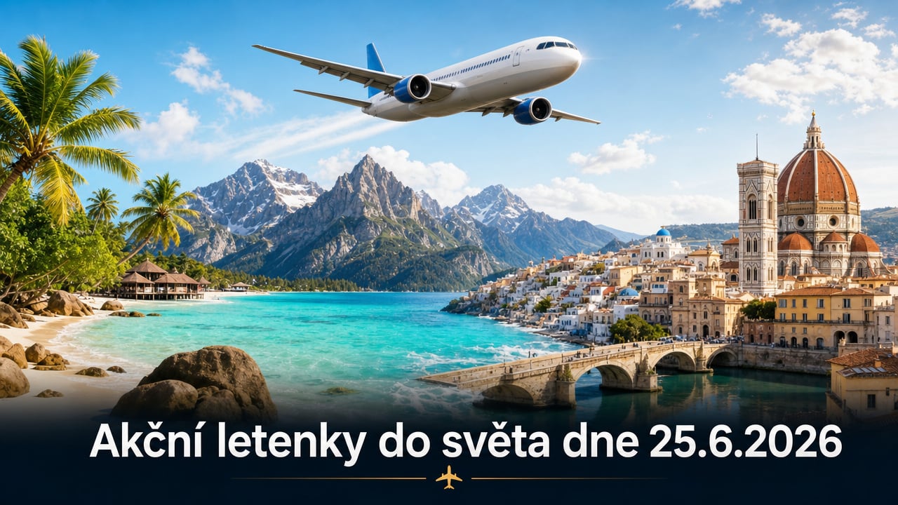 🔥 Akční letenky 25.6.2026: 610 tipů, jak levně do světa už od 900 Kč!