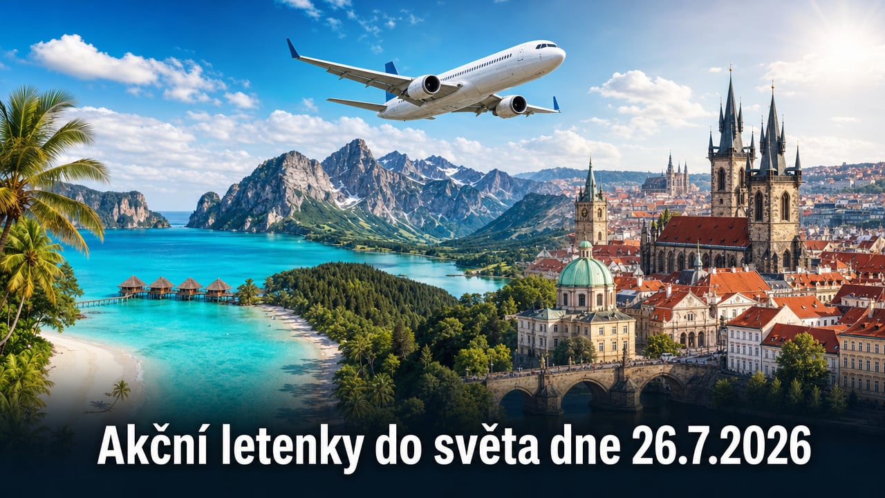🔥 Akční letenky 26.7.2026: 629 tipů, jak levně do světa už od 900 Kč!