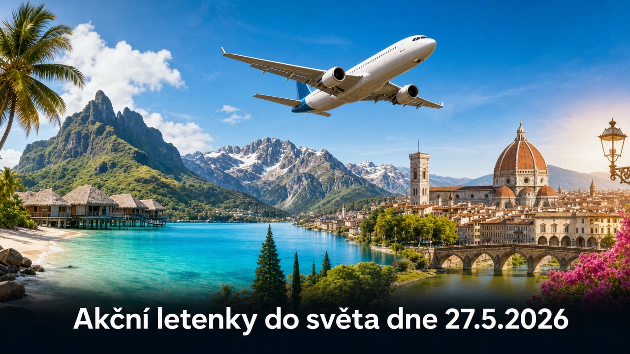 🔥 Akční letenky 27.5.2026: 605 důvodů, proč hned sbalit batoh a letět za dobrodružstvím
