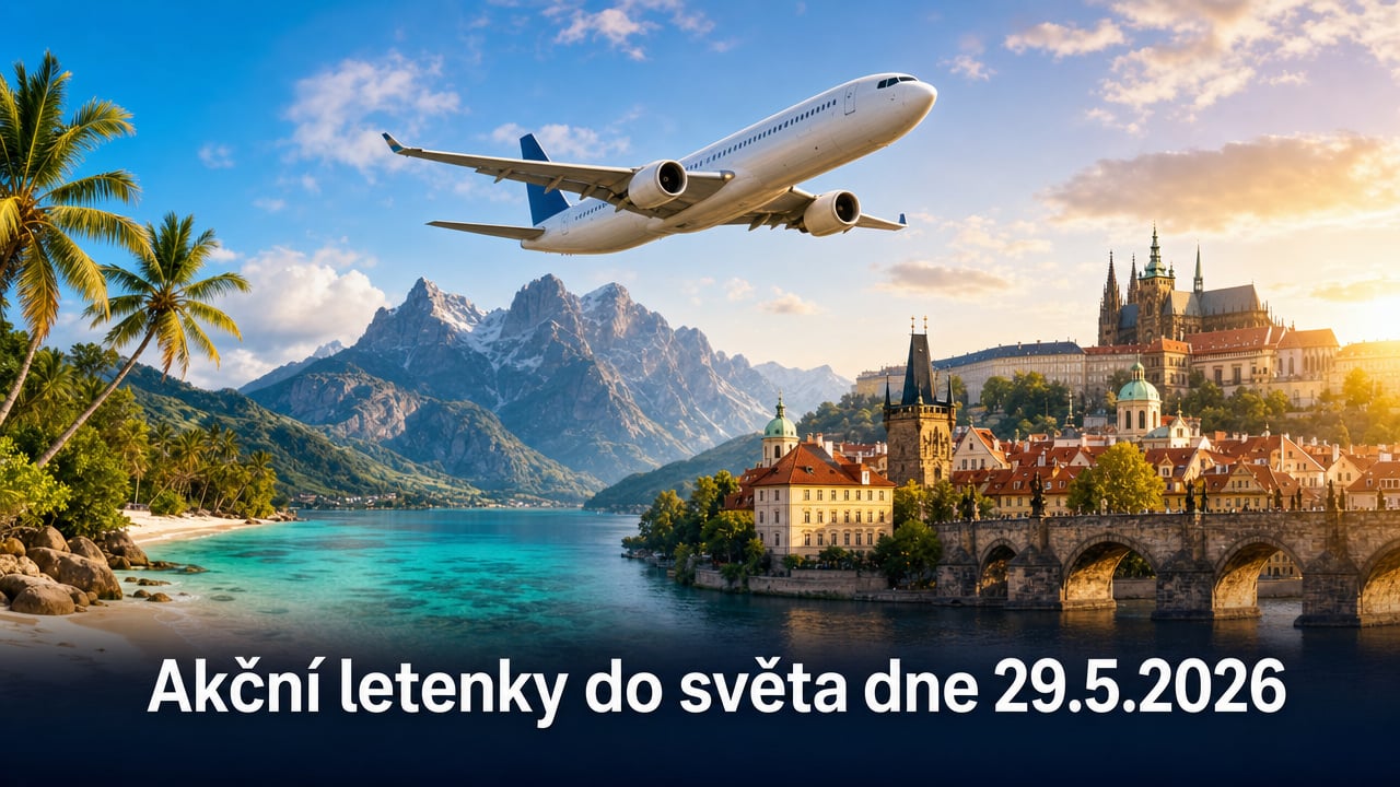 🔥 Akční letenky 29.5.2026: 626 tipů, jak levně do světa z Prahy, Vídně i Bratislavy
