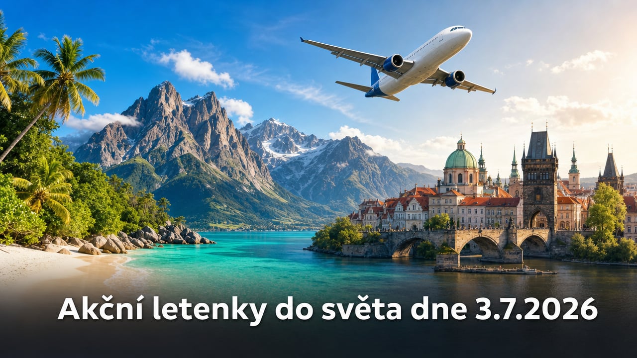 Akční letenky 3.7.2026: 599 tipů, jak levně vyrazit do světa ✈️