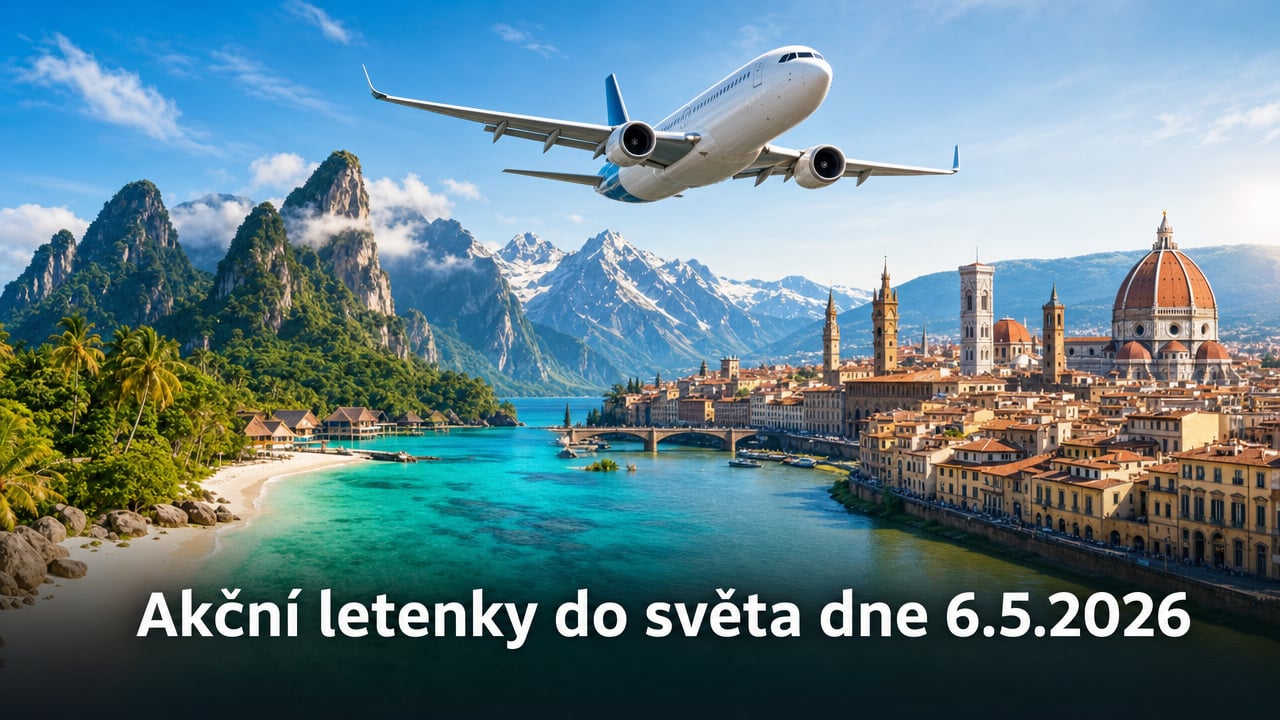 🔥 Akční letenky 6.5.2026: 587 důvodů, proč hned vyrazit do světa