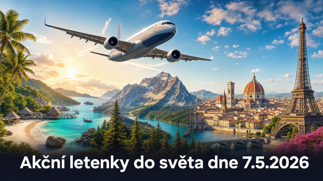 🔥 Akční letenky 7.5.2026: 587 důvodů sbalit batoh a vyrazit do světa