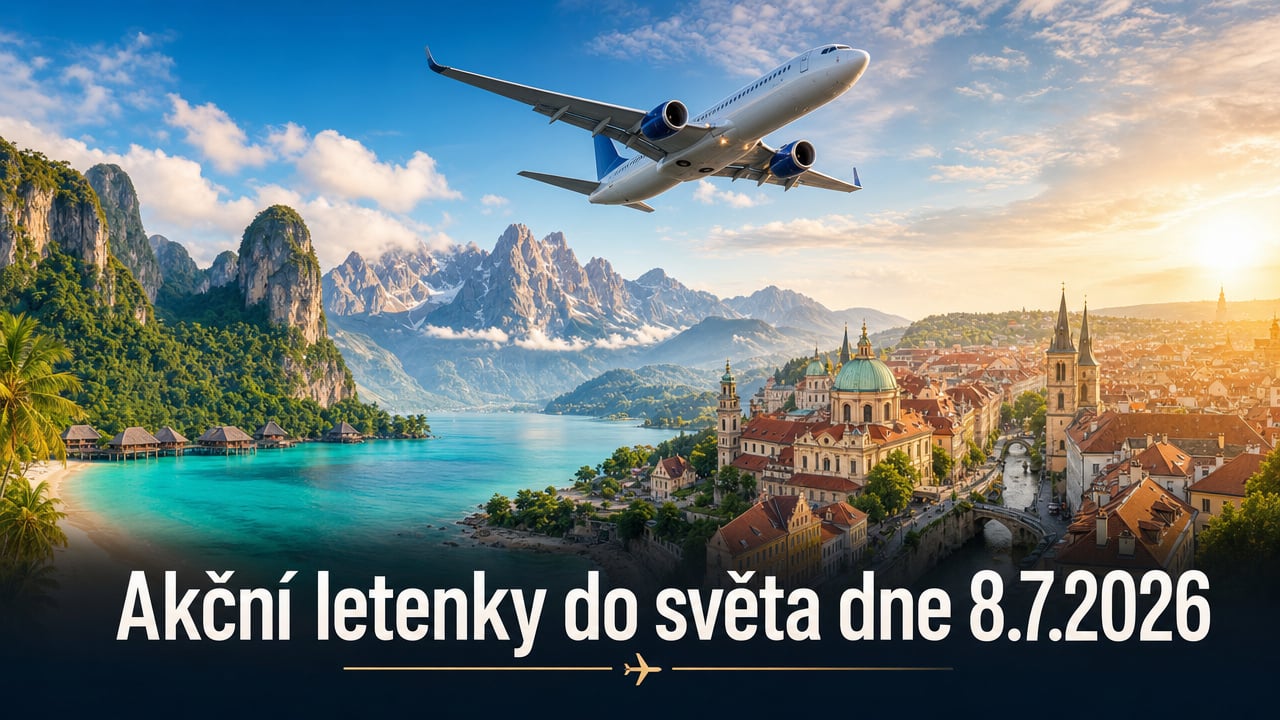 🔥 Akční letenky 8.7.2026: Evropa i exotika od 900 Kč!