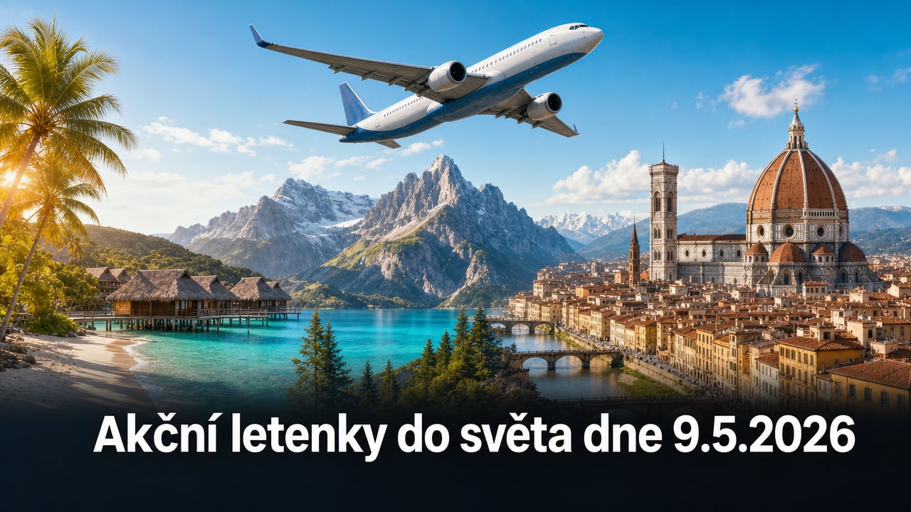 Akční letenky 9.5.2026: 569 tipů na levné letenky po Evropě i dál 🌍