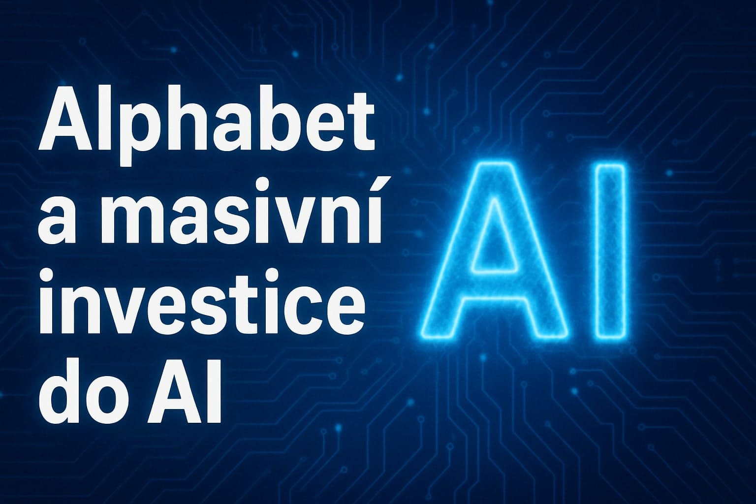 Alphabet Navyšuje Investice na 85 Miliard do AI a Cloudu