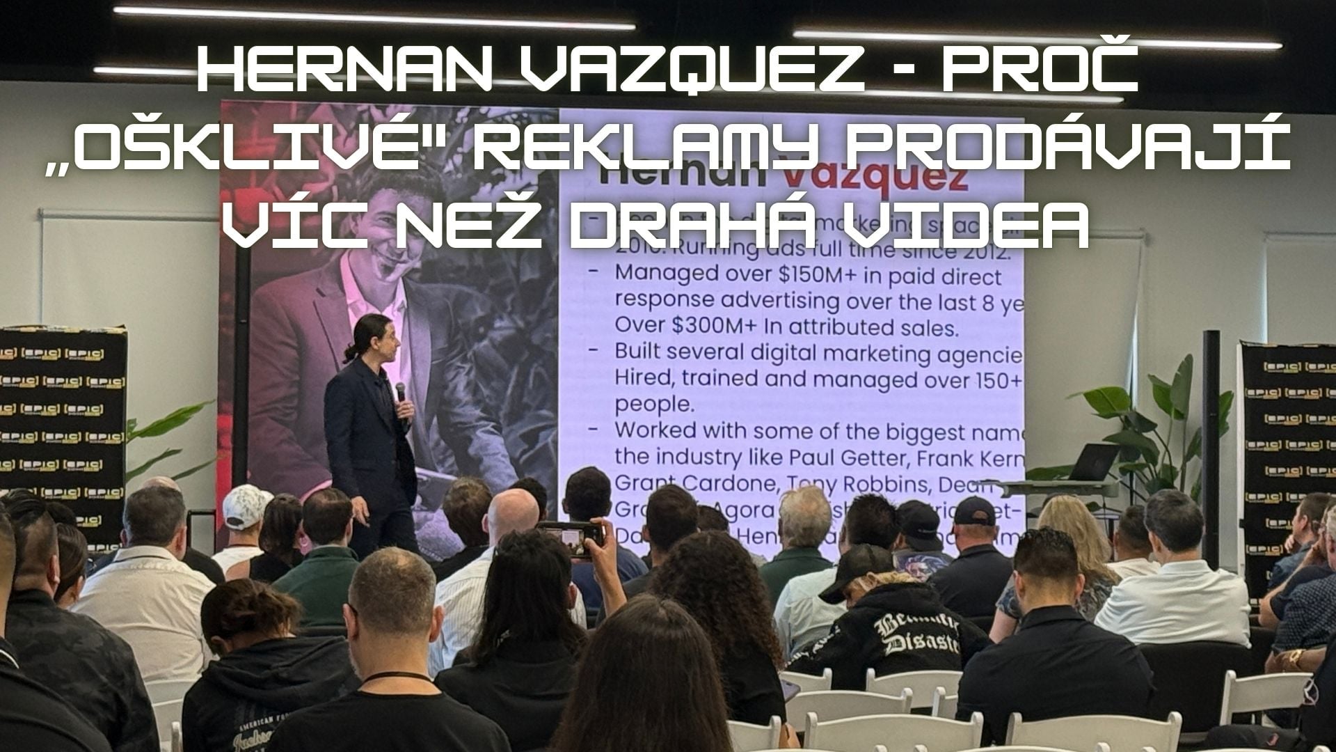 Hernan Vazquez - Proč „ošklivé" reklamy prodávají víc než drahá videa: klíčové poznatky z Epic Webinar Summit