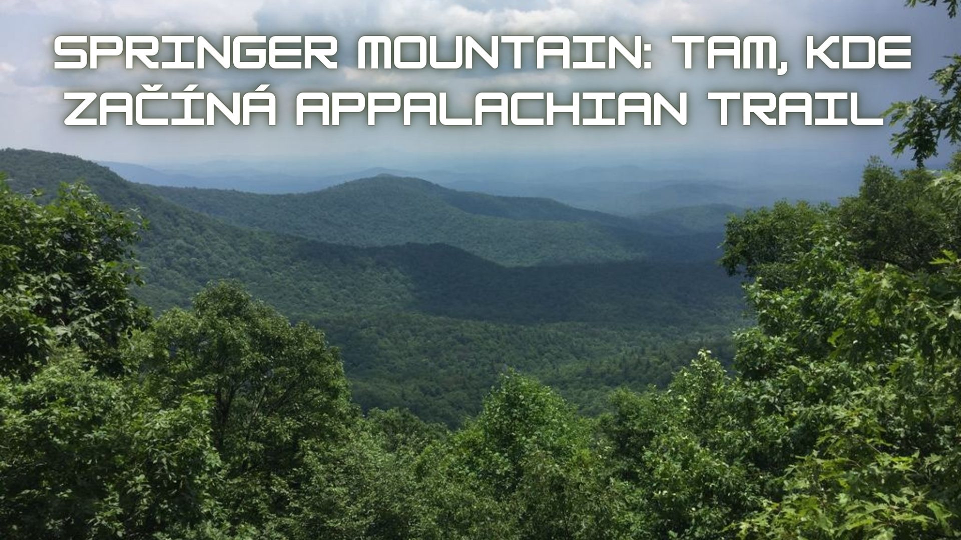Springer Mountain: tam, kde začíná Appalachian Trail (a moje malé dobrodružství)