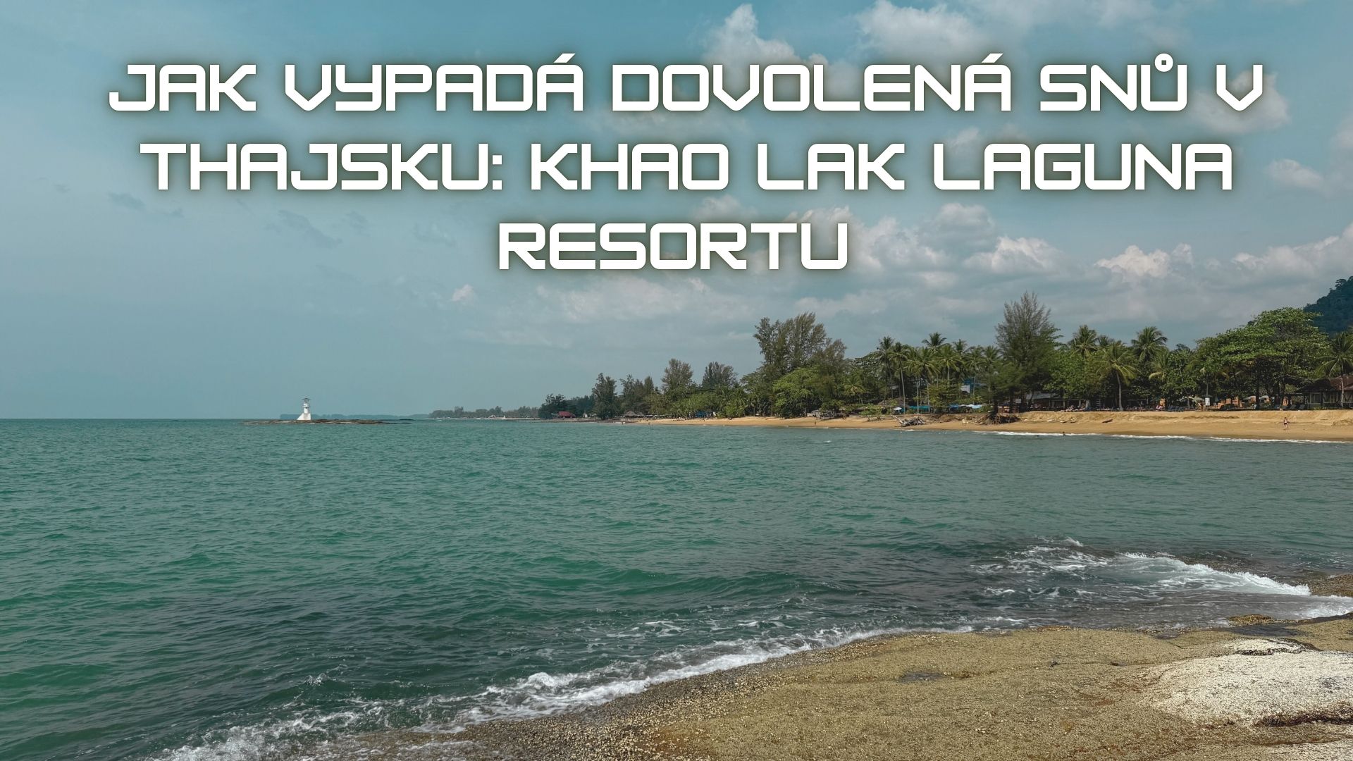 Jak vypadá dovolená snů v Thajsku: Khao Lak Laguna Resort a to, co jsme tam opravdu zažili