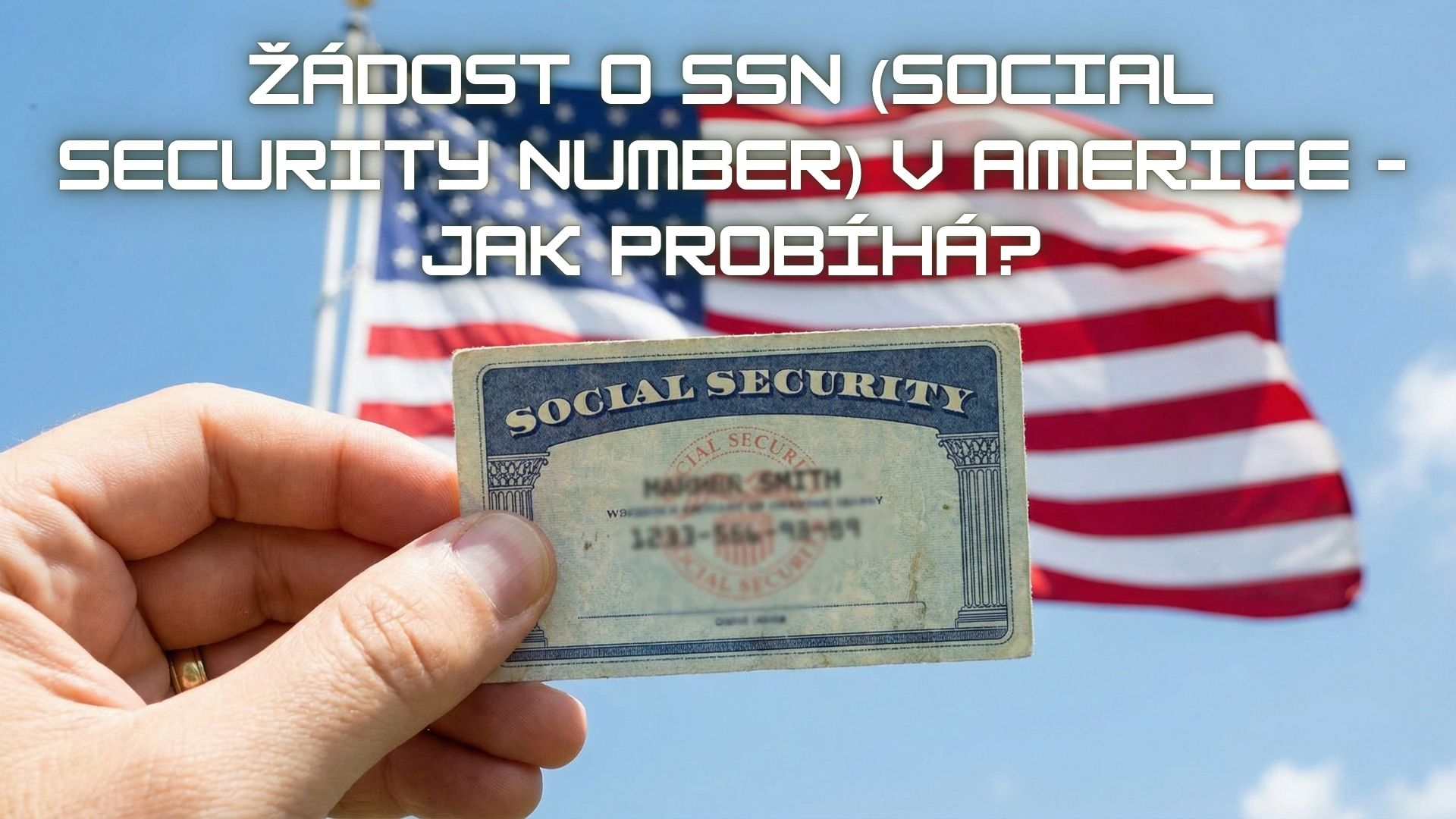 Žádost o SSN (Social Security Number) v Americe – jak probíhá?