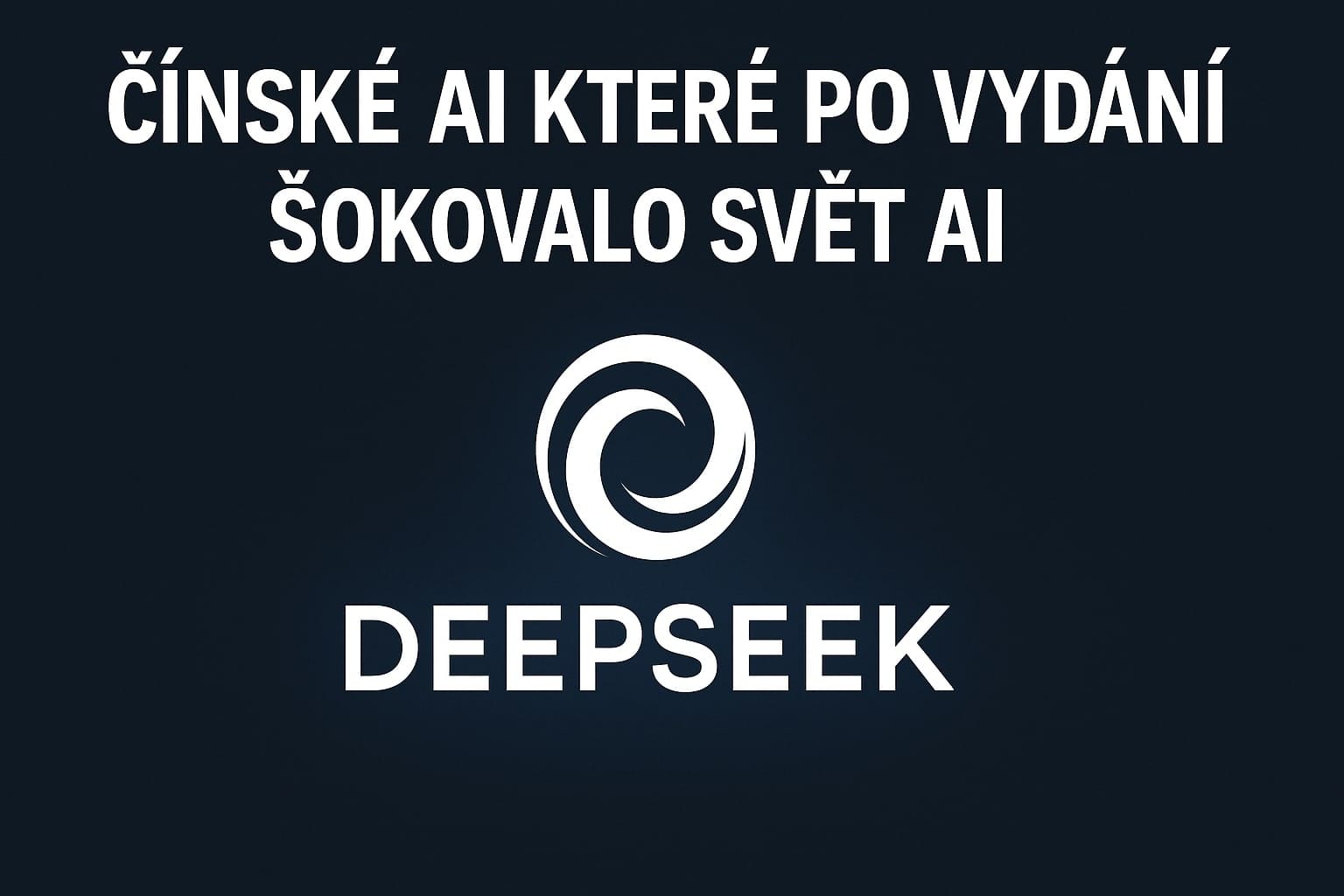 DeepSeek: Čínské AI které po vydání šokovalo svět AI