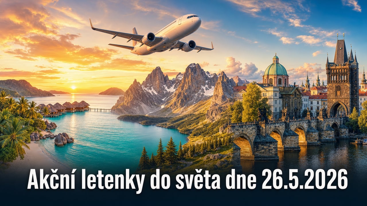 Levné letenky 26.5.2026: 608 akčních nabídek, které vás vystřelí do světa ✈️