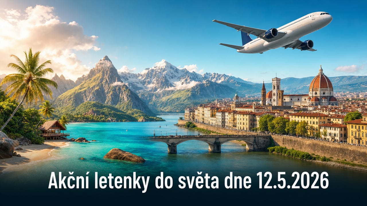 Levné letenky a akční letenky 12.5.2026: 579 důvodů vyrazit do světa ✈️🌍