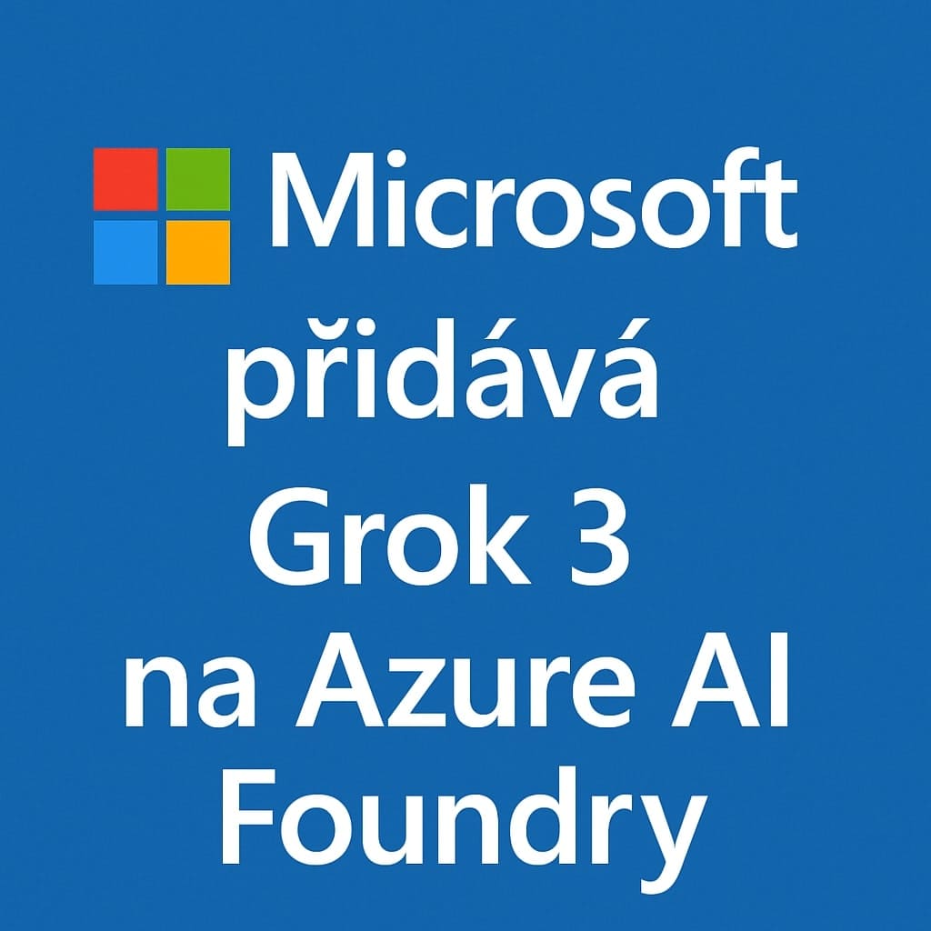 Microsoft rozšiřuje nabídku AI modelů: Grok 3 a Grok 3 Mini nově dostupné na Azure AI Foundry